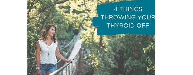 4 Things Throwing Your Thyroid Off - Adrenal Fatigue Leaky gut Thyroid Jenn Malecha